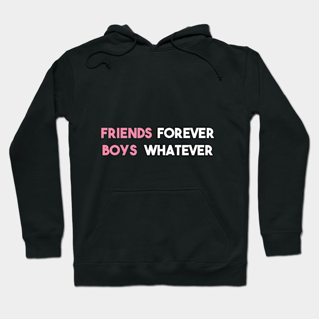 Statement Friends Forever Boys Whatever Slogan Feminine Hoodie by lisalizarb